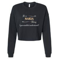 ItS A Nakia Thing You WouldnT Understand Name Gift Cropped Pullover Crew