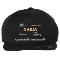 ItS A Nakia Thing You WouldnT Understand Name Gift Wool Snapback Cap