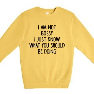 I Am Not Bossy I Just Know What You Should Be Doing Funny Premium Crewneck Sweatshirt