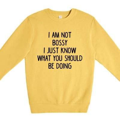 I Am Not Bossy I Just Know What You Should Be Doing Funny Premium Crewneck Sweatshirt