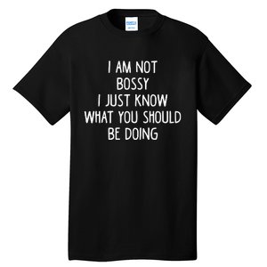 I Am Not Bossy I Just Know What You Should Be Doing Funny Tall T-Shirt