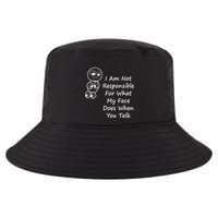 I Am Not Responsible For What My Face Does When You Talk Cool Comfort Performance Bucket Hat