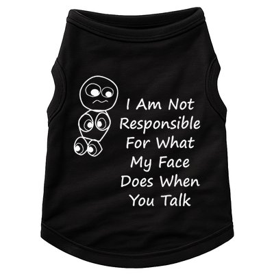 I Am Not Responsible For What My Face Does When You Talk Doggie Tank