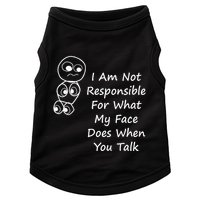 I Am Not Responsible For What My Face Does When You Talk Doggie Tank