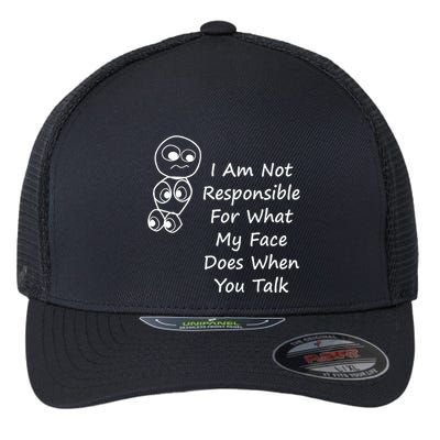 I Am Not Responsible For What My Face Does When You Talk Flexfit Unipanel Trucker Cap