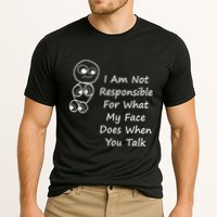 I Am Not Responsible For What My Face Does When You Talk Performance Shirt