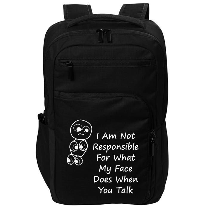 I Am Not Responsible For What My Face Does When You Talk Impact Tech Backpack