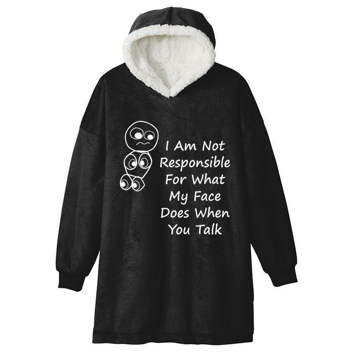 I Am Not Responsible For What My Face Does When You Talk Hooded Wearable Blanket