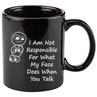 I Am Not Responsible For What My Face Does When You Talk 11oz C Handle Ceramic Mug