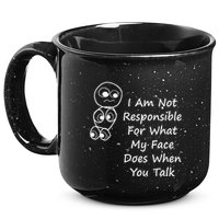 I Am Not Responsible For What My Face Does When You Talk 15oz Campfire Ceramic Mug