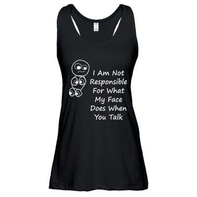 I Am Not Responsible For What My Face Does When You Talk Ladies Essential Flowy Tank