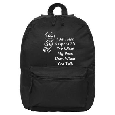 I Am Not Responsible For What My Face Does When You Talk 16 in Basic Backpack