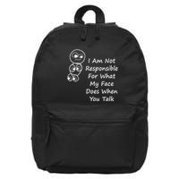 I Am Not Responsible For What My Face Does When You Talk 16 in Basic Backpack