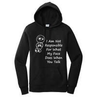 I Am Not Responsible For What My Face Does When You Talk Women's Pullover Hoodie