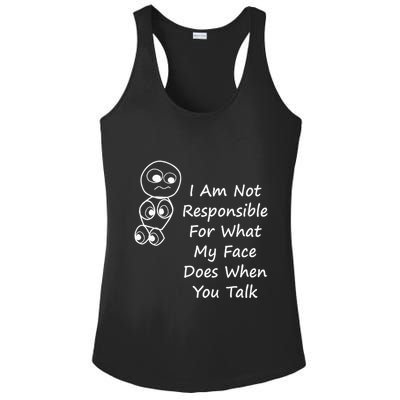 I Am Not Responsible For What My Face Does When You Talk Ladies PosiCharge Competitor Racerback Tank