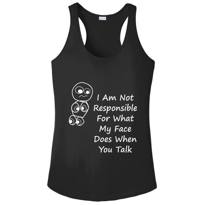 I Am Not Responsible For What My Face Does When You Talk Ladies PosiCharge Competitor Racerback Tank