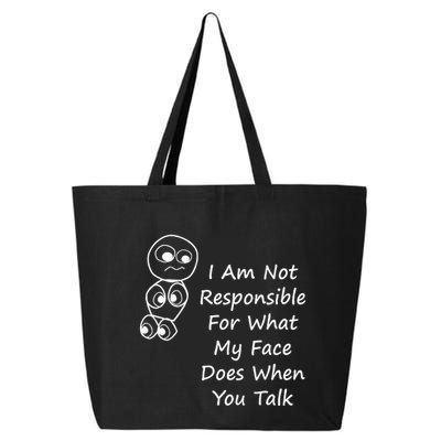 I Am Not Responsible For What My Face Does When You Talk 25L Jumbo Tote