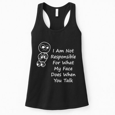 I Am Not Responsible For What My Face Does When You Talk Womens Tank Top