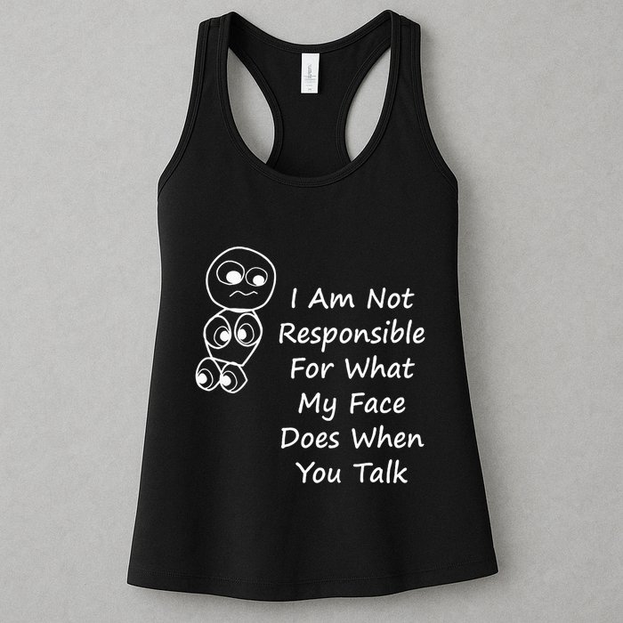 I Am Not Responsible For What My Face Does When You Talk Womens Tank Top