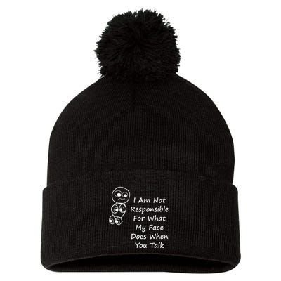 I Am Not Responsible For What My Face Does When You Talk Pom Pom 12in Knit Beanie