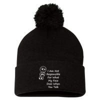 I Am Not Responsible For What My Face Does When You Talk Pom Pom 12in Knit Beanie