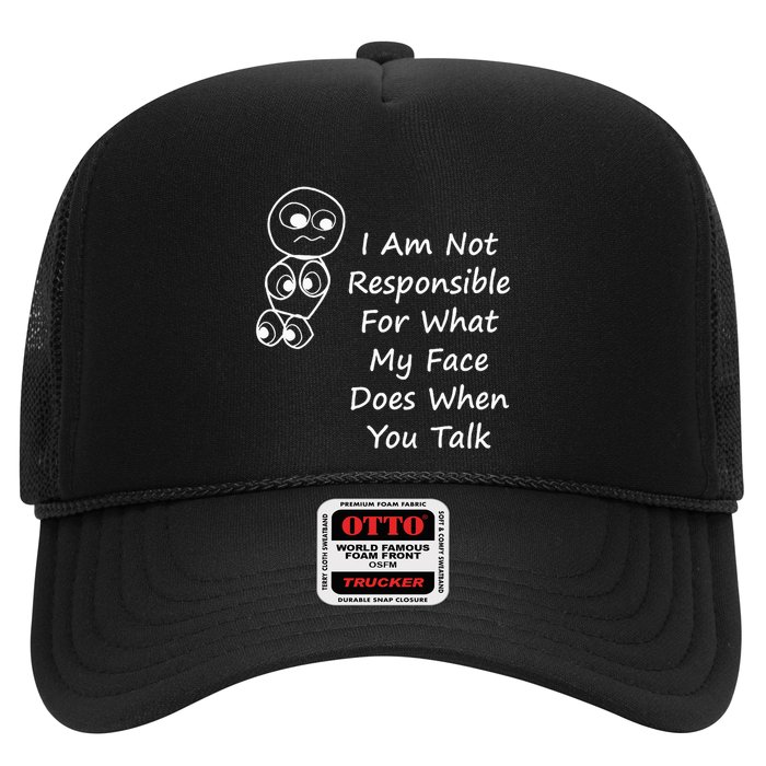I Am Not Responsible For What My Face Does When You Talk Trucker Hat