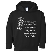 I Am Not Responsible For What My Face Does When You Talk Toddler Hoodie