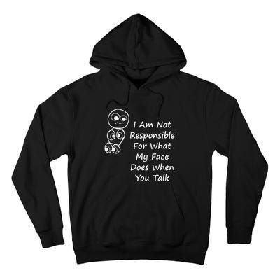I Am Not Responsible For What My Face Does When You Talk Tall Hoodie
