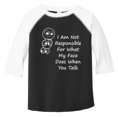 I Am Not Responsible For What My Face Does When You Talk Toddler Fine Jersey T-Shirt