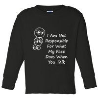 I Am Not Responsible For What My Face Does When You Talk Toddler Long Sleeve Shirt