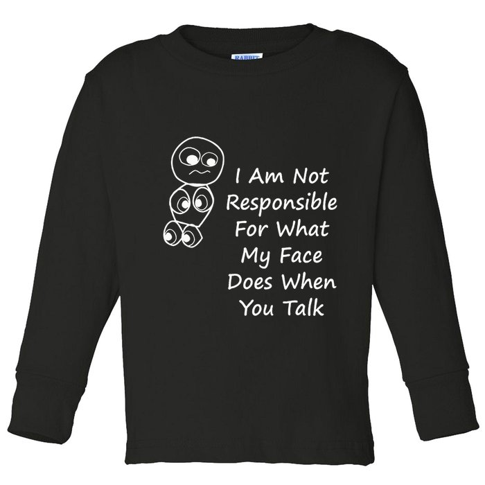 I Am Not Responsible For What My Face Does When You Talk Toddler Long Sleeve Shirt