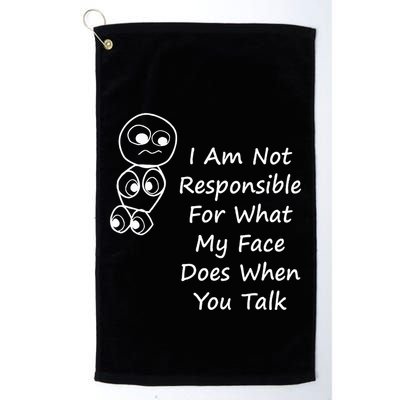 I Am Not Responsible For What My Face Does When You Talk Golf Towel