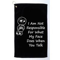 I Am Not Responsible For What My Face Does When You Talk Golf Towel