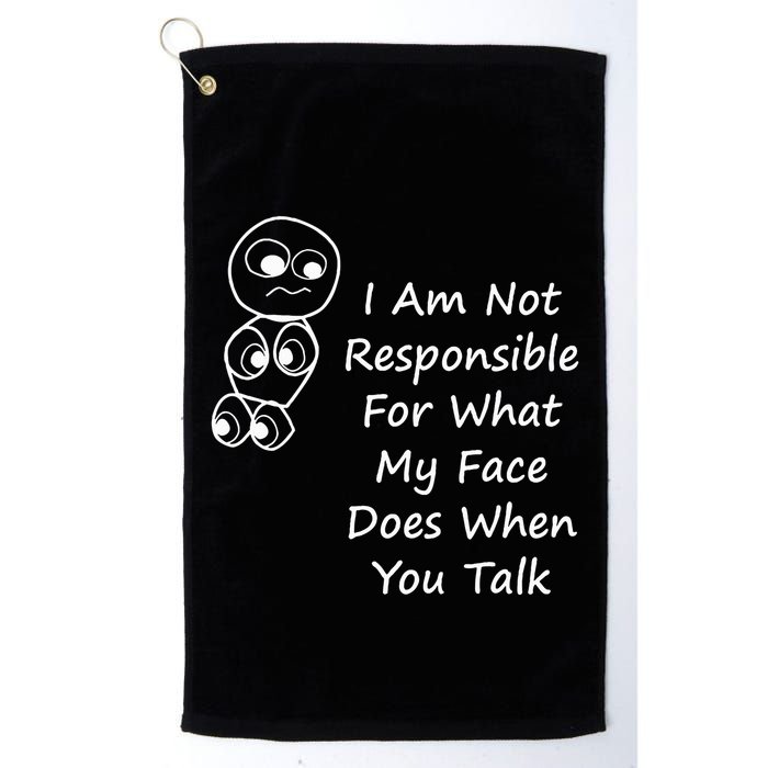 I Am Not Responsible For What My Face Does When You Talk Golf Towel