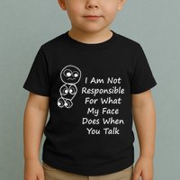 I Am Not Responsible For What My Face Does When You Talk Toddler T-Shirt