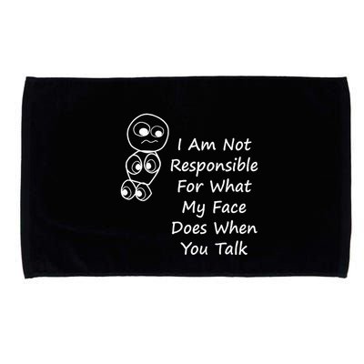I Am Not Responsible For What My Face Does When You Talk Microfiber Hand Towel