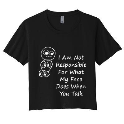 I Am Not Responsible For What My Face Does When You Talk Crop Top