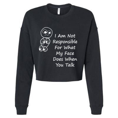 I Am Not Responsible For What My Face Does When You Talk Cropped Pullover Crew