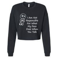 I Am Not Responsible For What My Face Does When You Talk Cropped Pullover Crew