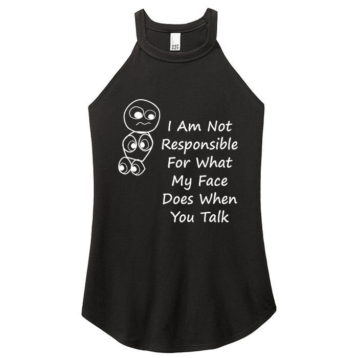 I Am Not Responsible For What My Face Does When You Talk Women's Perfect Tri Rocker Tank