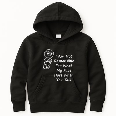 I Am Not Responsible For What My Face Does When You Talk Kids Hoodie
