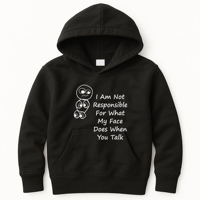 I Am Not Responsible For What My Face Does When You Talk Kids Hoodie