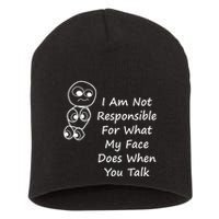I Am Not Responsible For What My Face Does When You Talk Short Acrylic Beanie