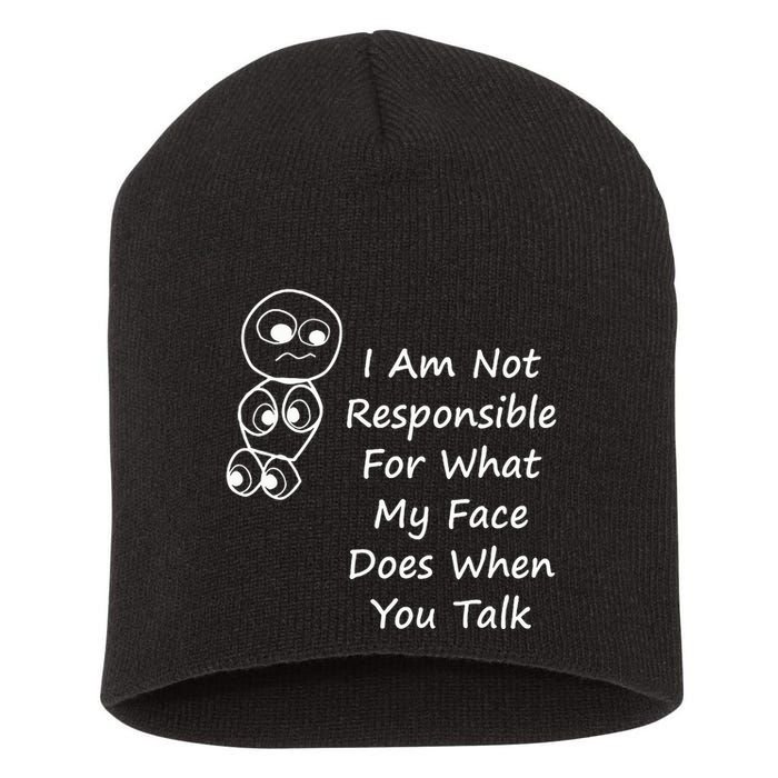 I Am Not Responsible For What My Face Does When You Talk Short Acrylic Beanie