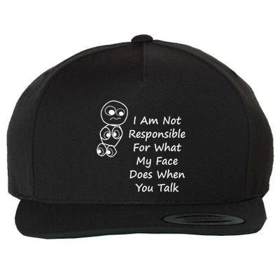 I Am Not Responsible For What My Face Does When You Talk Wool Snapback Cap