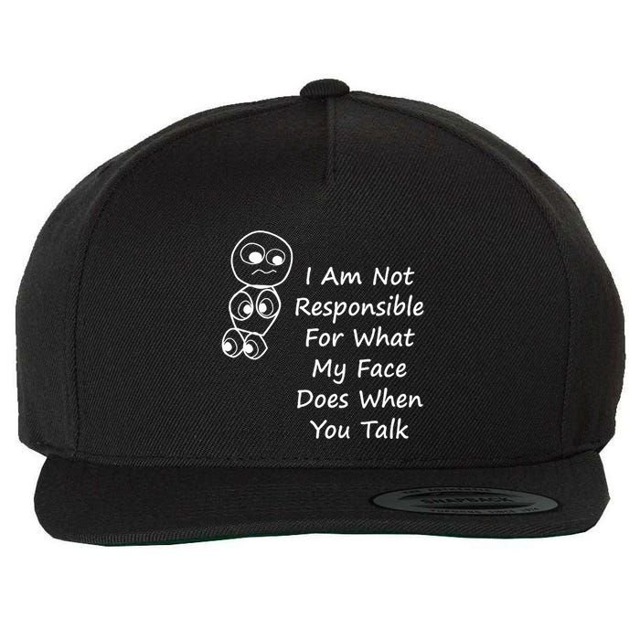 I Am Not Responsible For What My Face Does When You Talk Wool Snapback Cap