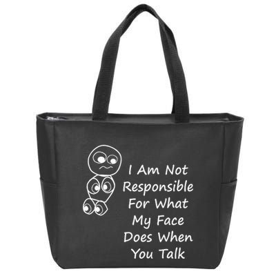 I Am Not Responsible For What My Face Does When You Talk Zip Tote Bag