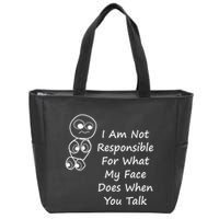 I Am Not Responsible For What My Face Does When You Talk Zip Tote Bag