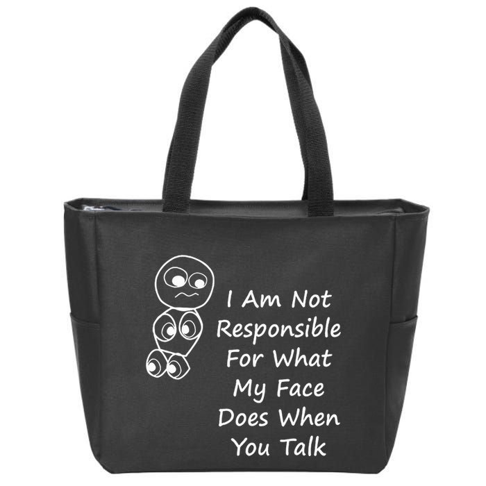 I Am Not Responsible For What My Face Does When You Talk Zip Tote Bag