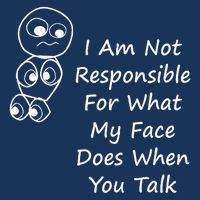 I Am Not Responsible For What My Face Does When You Talk Infant Baby Jersey Bodysuit